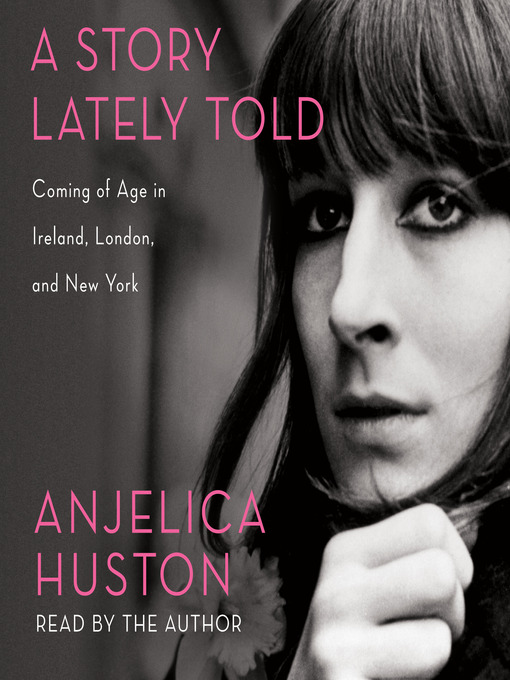 Title details for A Story Lately Told by Anjelica Huston - Wait list